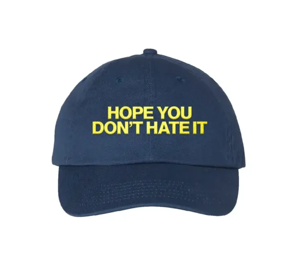 Hope You Don't Hate It Hat 2024